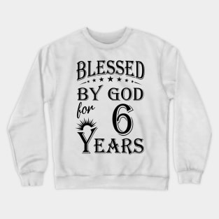 Blessed By God For 6 Years Crewneck Sweatshirt